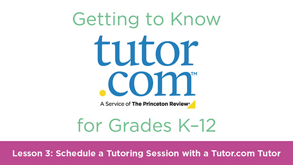 K&ndash;12 Lesson 3: Schedule a Tutoring Session with a Tutor.com Tutor - cover