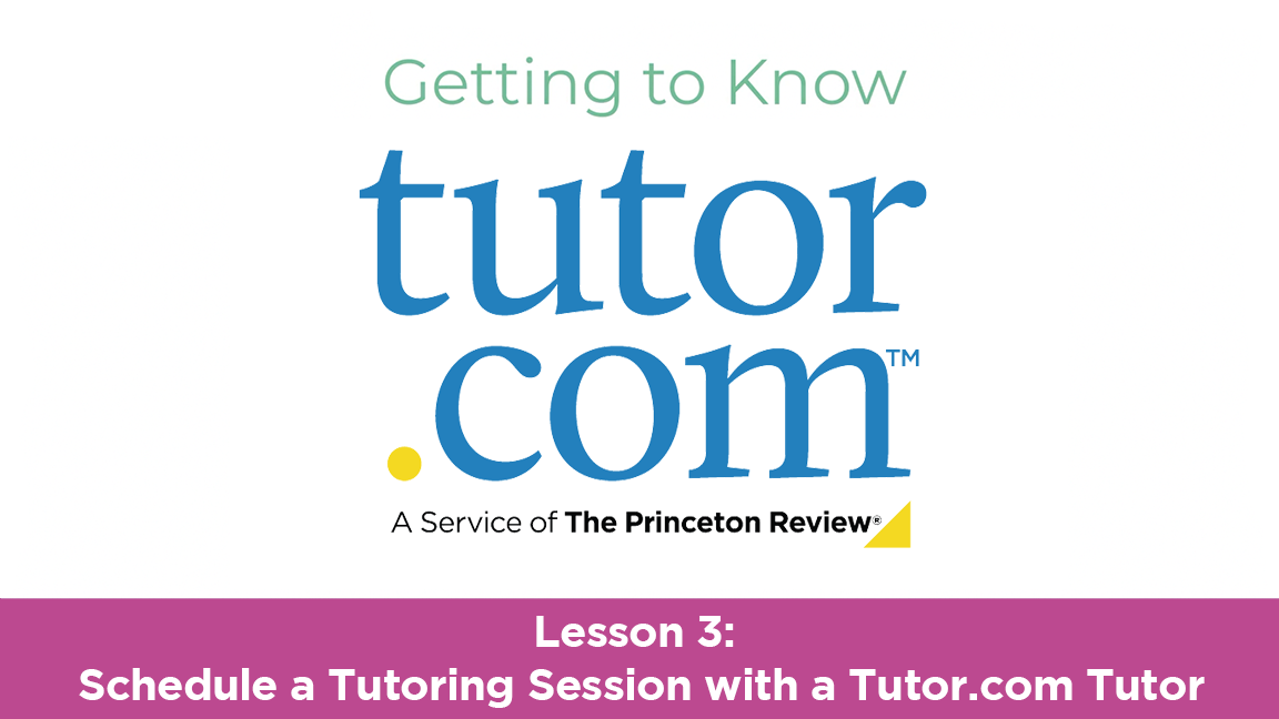 Video cover - Lesson 3: Schedule a Tutoring Session with a Tutor.com Tutor